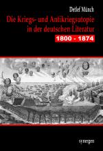 Cover-Bild Die Kriegs- und Antikriegsutopie in der deutschen Literatur 1800 - 1874