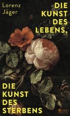 Cover-Bild Die Kunst des Lebens, die Kunst des Sterbens