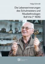 Cover-Bild Die Lebenserinnerungen des Schulmeisters und Musikethnologen Rolf Irle (* 1935)