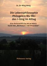 Cover-Bild Die Lebensphilosophie Philogebra Wu-Wei des I-Ging im Alltag