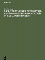 Cover-Bild Die Literatur der Psychiatrie, Neurologie und Psychologie im XVIII. Jahrhundert
