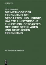 Cover-Bild Die Methode der Erkenntnis bei Descartes und Leibniz, Hälfte 1: Historische Einleitung. Descartes Methode der klaren und deutlichen Erkenntnis