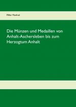 Cover-Bild Die Münzen und Medaillen von Anhalt-Aschersleben bis zum Herzogtum Anhalt