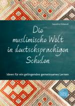 Cover-Bild Die muslimische Welt in deutschsprachigen Schulen