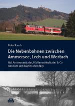 Cover-Bild Die Nebenbahnen zwischen Ammersee, Lech und Wertach