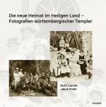 Cover-Bild Die neue Heimat im Heiligen Land - Fotografien württemberischer Templer 1868 - 1948