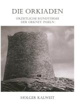 Cover-Bild Die Orkiaden - Urzeitliche Rundtürme der Orkney Inseln