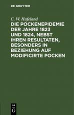 Cover-Bild Die Pockenepidemie der Jahre 1823 und 1824, nebst ihren Resultaten, besonders in Beziehung auf modificirte Pocken
