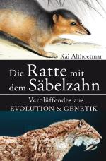 Cover-Bild Die Ratte mit dem Säbelzahn. Verblüffendes aus Evolution & Genetik