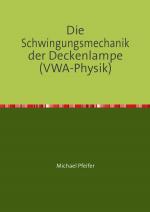 Cover-Bild Die Schwingungsmechanik der Deckenlampe (VWA-Physik)