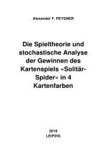 Cover-Bild Die Spieltheorie und stochastische Analyse der Gewinnen des Kartenspiels «Solitär-Spider» in 4 Kartenfarben