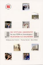 Cover-Bild Die Stiftung Universität Hildesheim als Bauherrin : das neue Forvm am Universitätsplatz 1 / Wolfgang-Uwe Friedrich; Thomas Hanold; Mario Müller