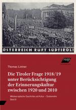 Cover-Bild Die Tiroler Frage 1918/19 unter Berücksichtigung der Erinnerungskultur zwischen 1920 und 2010