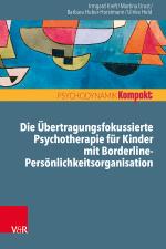 Cover-Bild Die Übertragungsfokussierte Psychotherapie für Kinder mit Borderline-Persönlichkeitsorganisation