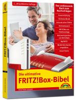 Cover-Bild Die ultimative FRITZ!Box Bibel – Das Praxisbuch 2. aktualisierte Auflage - mit vielen Insider Tipps und Tricks - komplett in Farbe