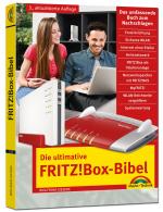 Cover-Bild Die ultimative FRITZ!Box Bibel – Das Praxisbuch 3. aktualisierte Auflage - mit vielen Insider Tipps und Tricks - komplett in Farbe