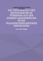 Cover-Bild Die Umpfarrung der Protestanten in Türkheim aus der Pfarrei Langer-ringen in die Filialkirchengemeinde Mindelheim