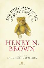 Cover-Bild Die unglaubliche Geschichte des Henry N. Brown