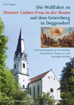 Cover-Bild Die Wallfahrt zu Unserer Lieben Frau in der Rosen auf dem Geiersberg in Deggendorf