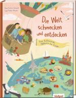 Cover-Bild Die Welt schmecken und entdecken – eine kulinarische Weltreise für Kinder von 6 - 11 Jahren
