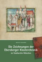Cover-Bild Die Zeichnungen der Ebersberger Klosterchronik im Stadtarchiv München