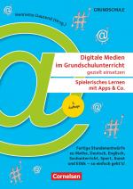 Cover-Bild Digitale Medien im Grundschulunterricht gezielt einsetzen - Spielerisches Lernen mit Apps & Co. (2. Auflage) - Fertige Stundenentwürfe zu Mathe, Deutsch, Englisch, Sachunterricht, Sport, Kunst und Ethik - so einfach geht's!