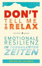 Cover-Bild Don't tell me to relax - Emotionale Resilienz in turbulenten Zeiten