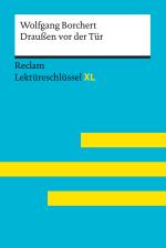 Cover-Bild Draußen vor der Tür von Wolfgang Borchert: Lektüreschlüssel mit Inhaltsangabe, Interpretation, Prüfungsaufgaben mit Lösungen, Lernglossar. (Reclam Lektüreschlüssel XL)