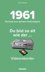 Cover-Bild Du bist so alt wie ... Technikwissen für Geburtstagskinder 1961