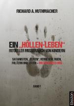 Cover-Bild Ein „Höllen-Leben“: ritueller Missbrauch von Kindern / Ein „Höllen-Leben“: ritueller Missbrauch von Kindern (Band 1)