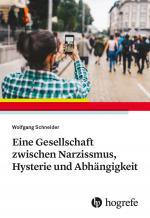 Cover-Bild Eine Gesellschaft zwischen Narzissmus, Hysterie und Abhängigkeit