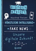 Cover-Bild Einfach erklärt - Künstliche Intelligenz - Fake News - Unsere digitale Zukunft