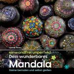 Cover-Bild einwandfrei unperfekt : Dein wunderbares Mandala - Steine bemalen und selbst gießen