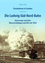 Cover-Bild Eisenbahnen in Franken: Die Ludwig-Süd-Nord-Bahn
