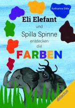 Cover-Bild Eli Elefant und Spilla Spinne entdecken die Farben