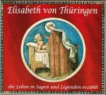 Cover-Bild Elisabeth von Thüringen - Ihr Leben in Sagen und Legenden erzählt
