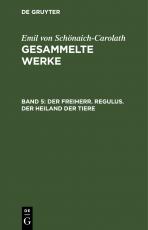 Cover-Bild Emil von Schönaich-Carolath: Gesammelte Werke / Der Freiherr. Regulus. Der Heiland der Tiere