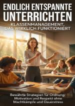 Cover-Bild Endlich entspannt unterrichten: Klassenmanagement, das wirklich funktioniert