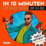 Cover-Bild Endlich mitreden!: In 10 Minuten vom Freizeit-Bastler zum DIY-Pro