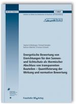 Cover-Bild Energetische Bewertung von Einrichtungen für den Sonnen- und Sichtschutz als thermischer Abschluss von transparenten Bauteilen - Quantifizierung der Wirkung und normative Bewertung. Abschlussbericht