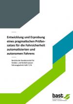Cover-Bild Entwicklung und Erprobung eines pragmatischen Prüfansatzes für die Fahrsicherheit automatisierten und autonomen Fahrens