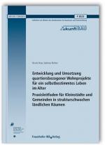 Cover-Bild Entwicklung und Umsetzung quartiersbezogener Wohnprojekte für ein selbstbestimmtes Leben im Alter. Praxisleitfaden für Kleinstädte und Gemeinden in strukturschwachen ländlichen Räumen