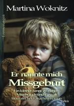 Cover-Bild Er nannte mich Missgeburt - Ein kleiner Junge zwischen Missbrauch und Gewalt - Biografischer Tatsachen-Roman - Erinnerungen