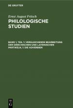 Cover-Bild Ernst August Fritsch: Philologische Studien / Vergleichende Bearbeitung der Griechischen und Lateinischen Partikeln, 1: Die Adverbien