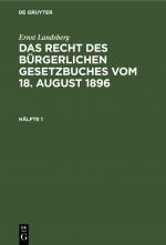 Cover-Bild Ernst Landsberg: Das Recht des Bürgerlichen Gesetzbuches vom 18. August 1896 / Ernst Landsberg: Das Recht des Bürgerlichen Gesetzbuches vom 18. August 1896. Hälfte 1
