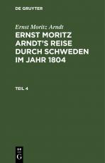 Cover-Bild Ernst Moritz Arndt: Ernst Moritz Arndt’s Reise durch Schweden im Jahr 1804 / Ernst Moritz Arndt: Ernst Moritz Arndt’s Reise durch Schweden im Jahr 1804. Teil 4