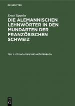 Cover-Bild Ernst Tappolet: Die alemannischen Lehnwörter in den Mundarten der französischen Schweiz / Etymologisches Wörterbuch