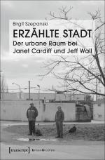 Cover-Bild Erzählte Stadt – Der urbane Raum bei Janet Cardiff und Jeff Wall