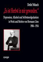 Cover-Bild „Es ist Herbst in mir geworden.“ Depression, Alkohol und Selbstmordgedanken in Werk und Briefen von Hermann Löns 1904 - 1914