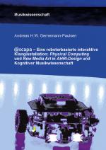 Cover-Bild Escapa. Eine roboterbasierte interaktive Klanginstallation: Physical Computing und New Media Art in AHRI-Design und Kognitiver Musikwissenschaft